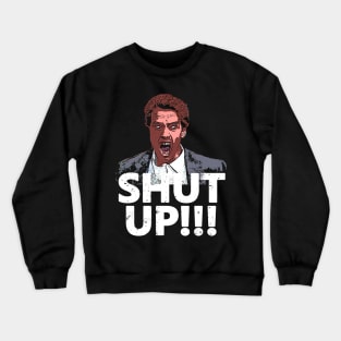 Shut Up! Crewneck Sweatshirt